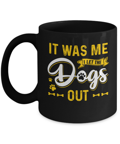 It Was Me I Let The Dogs Out Mug-Coffee Mug-11oz Mug-Black