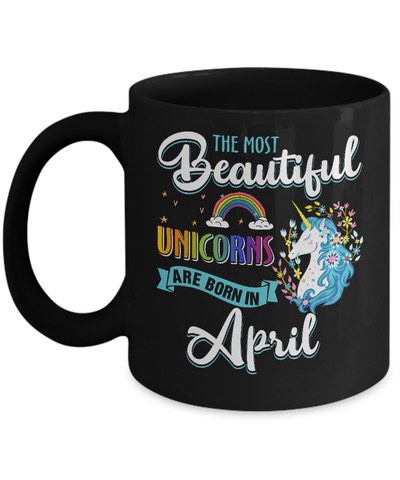 The Most Beautiful Unicorns Are Born In April Birthday Mug-Coffee Mug-11oz Mug-Black