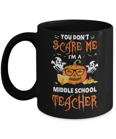 You Dont Scare Me Im A Middle School Teacher Halloween Mug-Coffee Mug-11oz Mug-Black