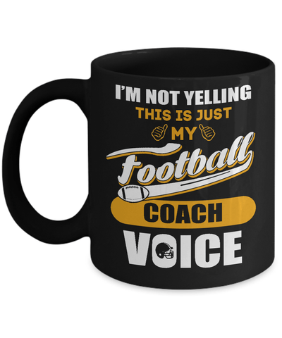 I'm Not Yelling This Is Just My Football Coach Voice Mug-Coffee Mug-11oz Mug-Black