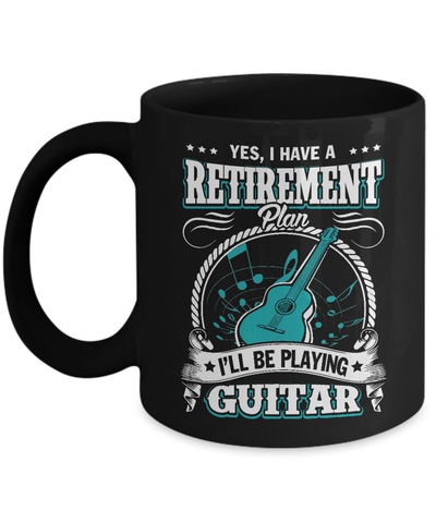 I Have A Retirement Plan I'll Be Playing Guitar Mug-Coffee Mug-11oz Mug-Black