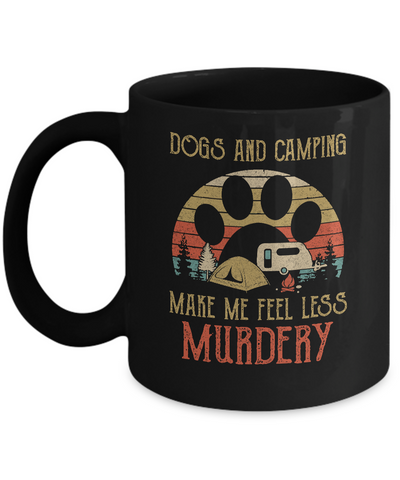Dogs And Camping Make Me Feel Less Murdery Mug-Coffee Mug-11oz Mug-Black