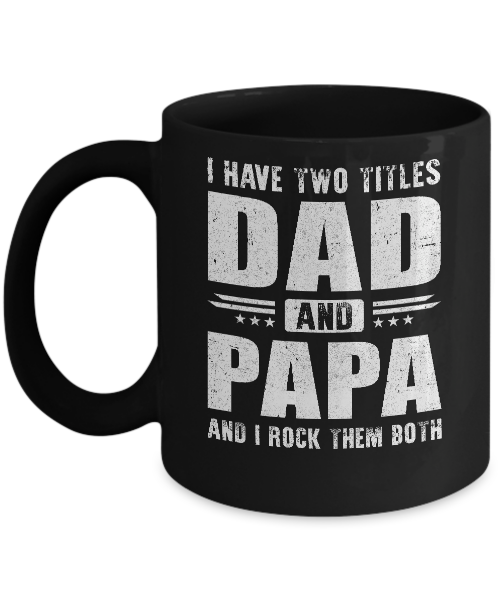 I Have Two Titles Dad And Papa Fathers Day Gift Dad Mug-Coffee Mug-11oz Mug-Black