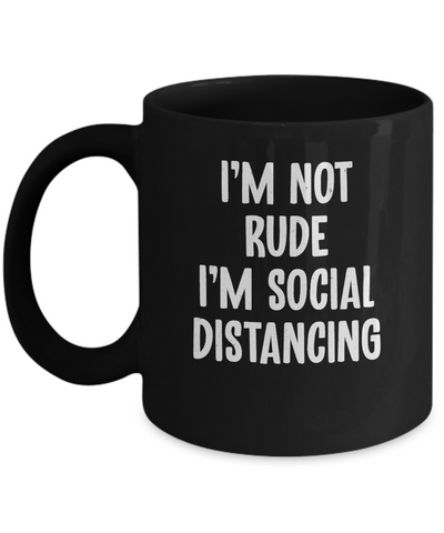 Im Not Rude Im Social Distancing Mug-Coffee Mug-11oz Mug-Black