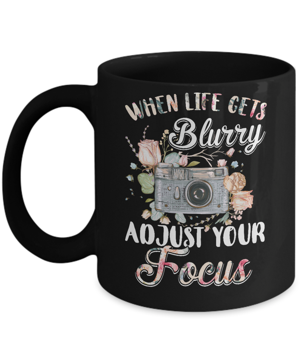 When Life Gets Blurry Adjust Your Focus Photographer Mug-Coffee Mug-11oz Mug-Black