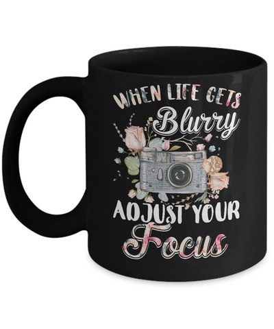 When Life Gets Blurry Adjust Your Focus Photographer Mug-Coffee Mug-11oz Mug-Black