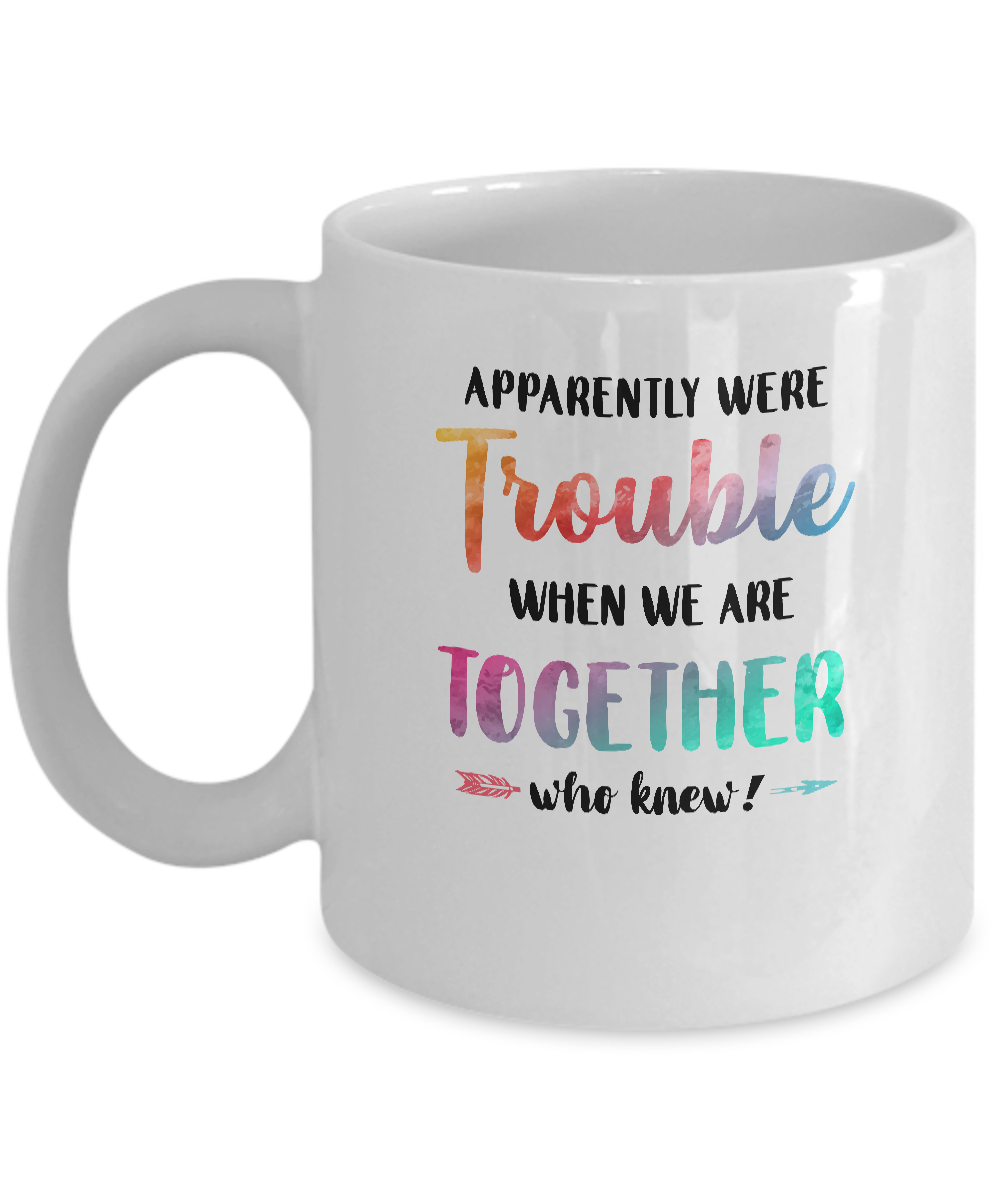 Apparently We're Trouble When We Are Together Funny Mug-Coffee Mug-11oz Mug-White