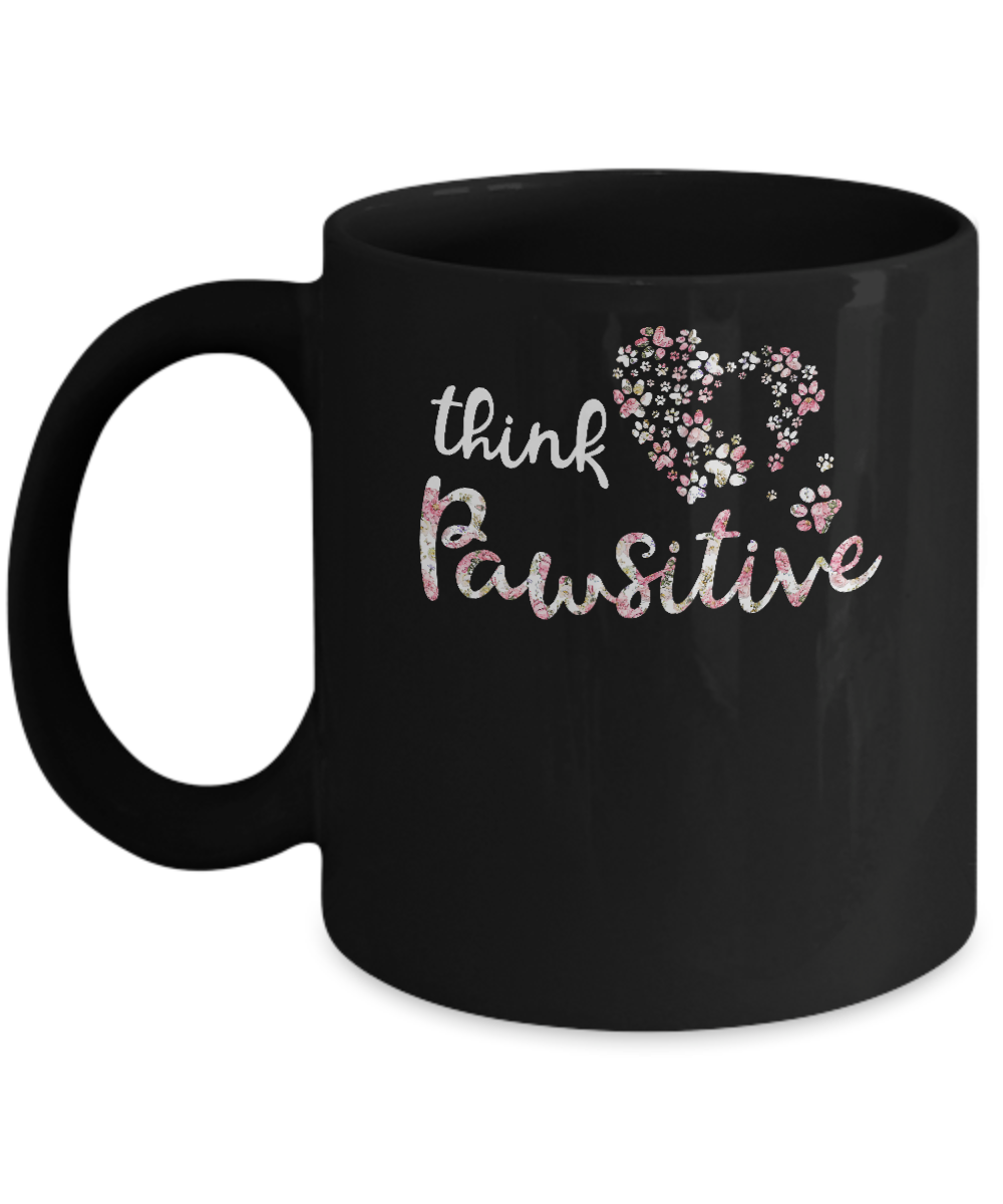 Think Pawsitive Paw Dog Cat Gifts Mug-Coffee Mug-11oz Mug-Black