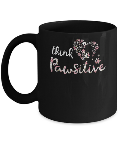 Think Pawsitive Paw Dog Cat Gifts Mug-Coffee Mug-11oz Mug-Black