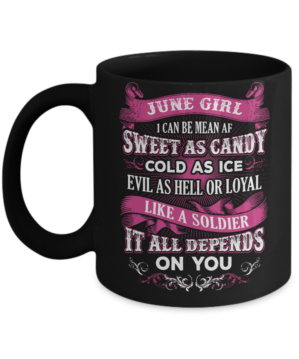 June Girl I Can Be Mean Af Sweet Candy Ice Hell Soldier Depends On You Mug