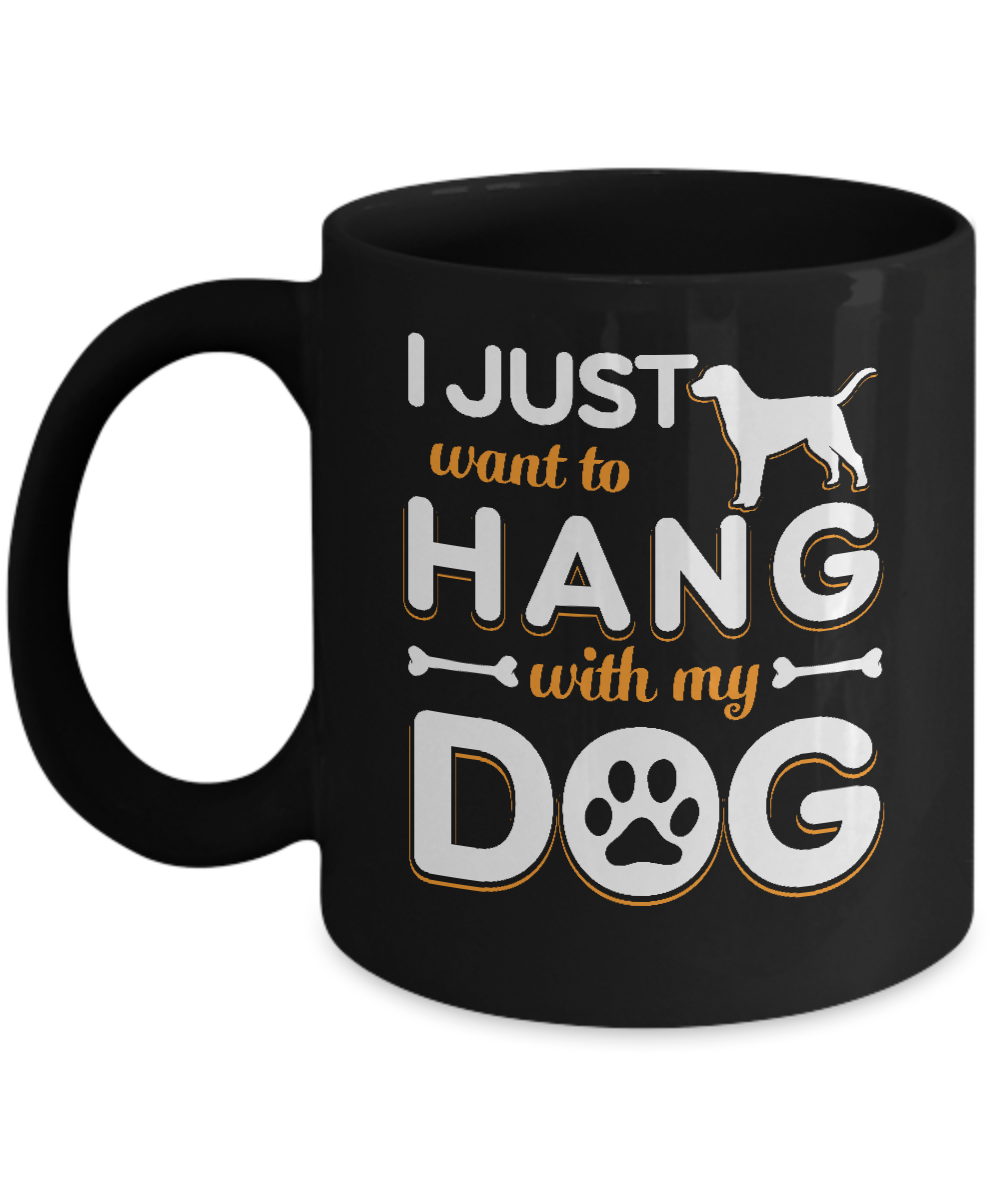 I Just Want To Hang With My Dog Mug-Coffee Mug-11oz Mug-Black
