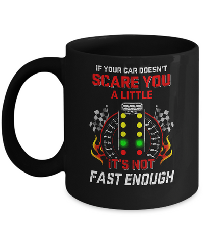 If Your Car Doesnt Scare You A Little Its Not Fast Enough Mug-Coffee Mug-11oz Mug-Black