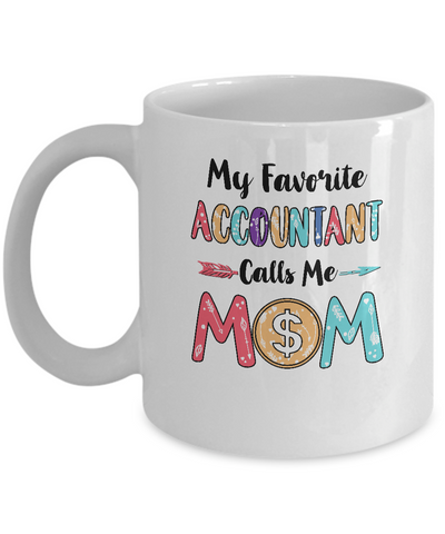 My Favorite Accountant Calls Me Mom Mothers Day Gift Mug-Coffee Mug-11oz Mug-White