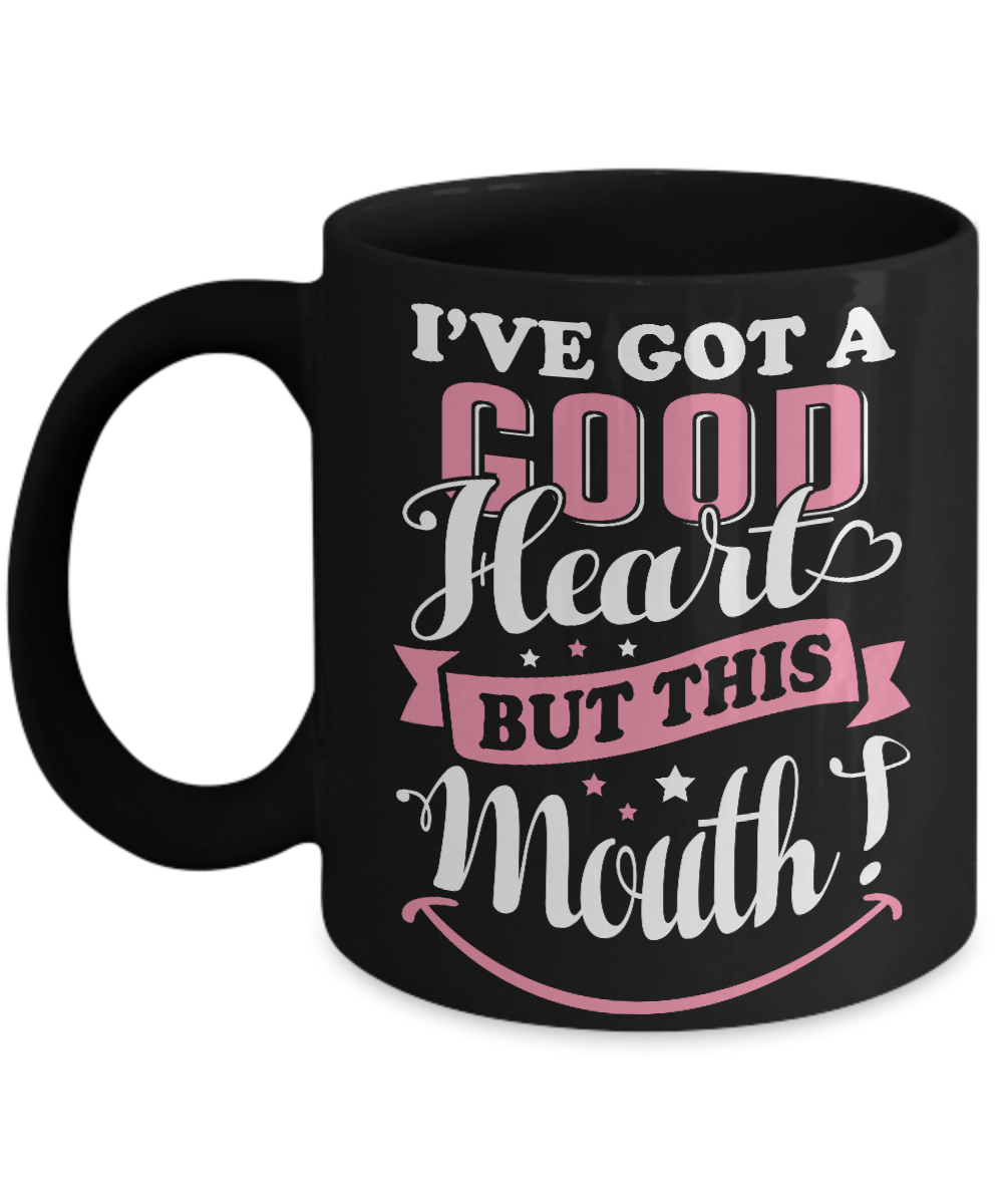 I've Got A Good Heart But This Mouth Mug
