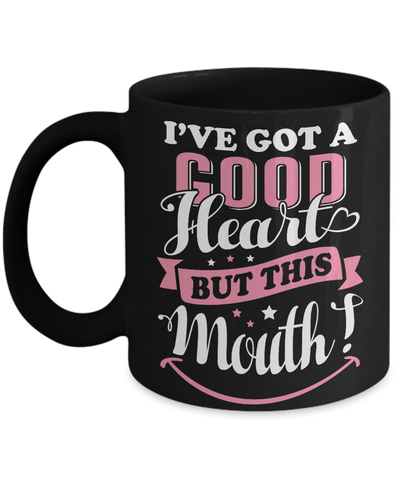 I've Got A Good Heart But This Mouth Mug-Coffee Mug-11oz Mug-Black