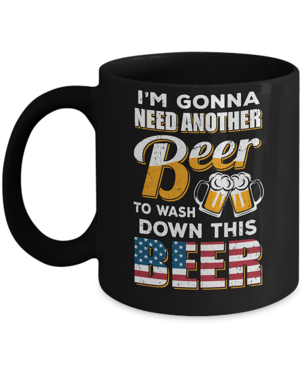 I'm Gonna Need Another Beer To Wash Down This Beer Mug-Coffee Mug-11oz Mug-Black