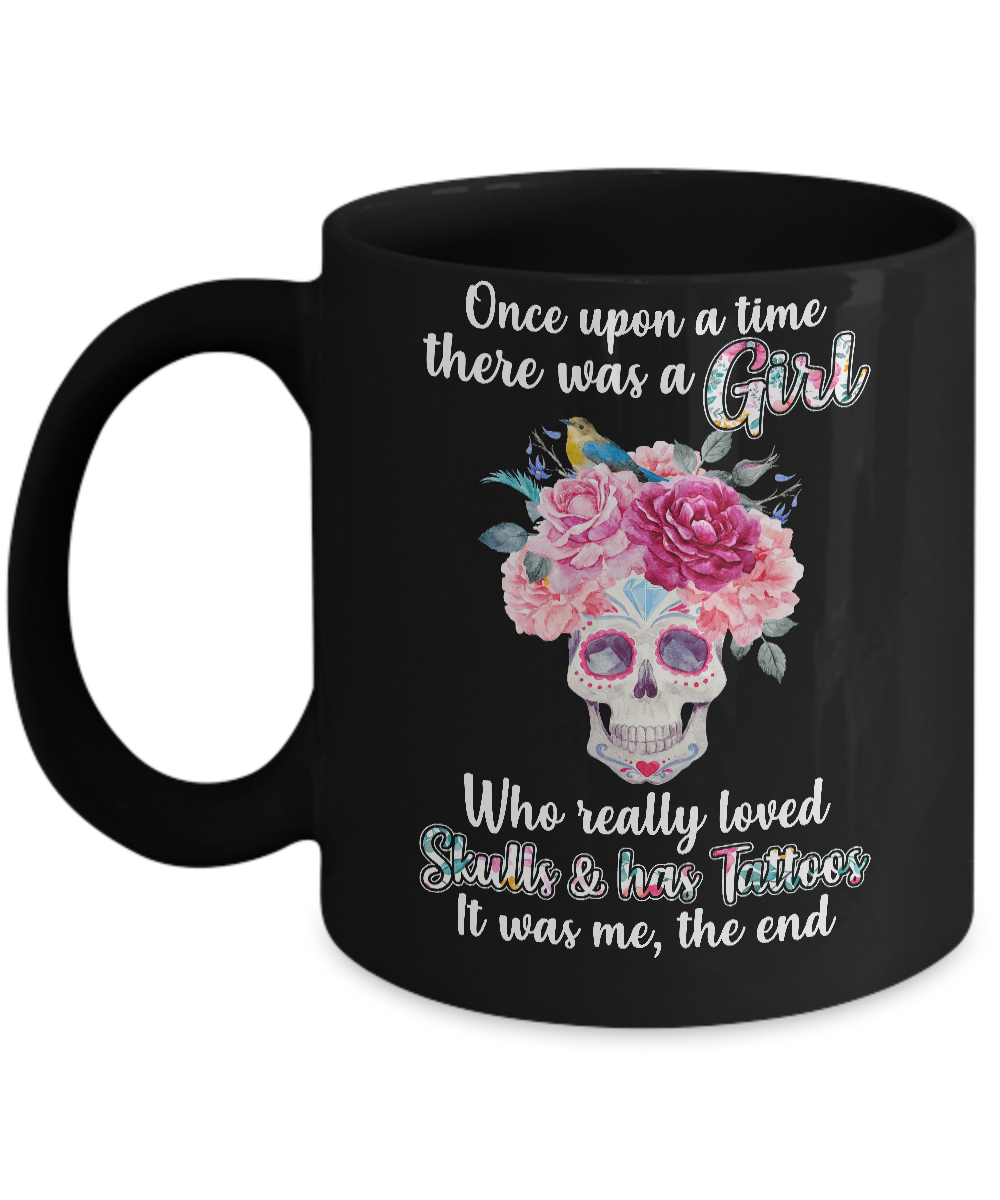 Once Upon A Time There Was A Girl Loved Skulls Tattoos Mug