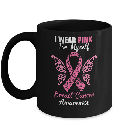 I Wear Pink For Myself Breast Cancer Awareness Gift Mug-Coffee Mug-11oz Mug-Black