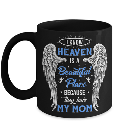 I Know Heaven Is A Beautiful Place Because They Have My Mom Mug-Coffee Mug-11oz Mug-Black