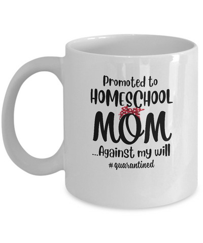 Promoted To Home School Mom Social Distancing Quarantine Mug-Coffee Mug-11oz Mug-White