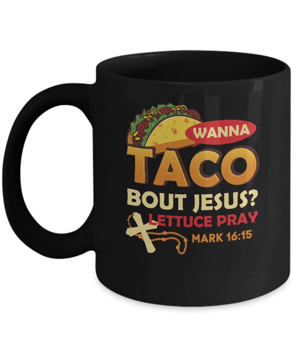 Wanna Taco Bout Jesus Christian Tacos Mug-Coffee Mug-11oz Mug-Black