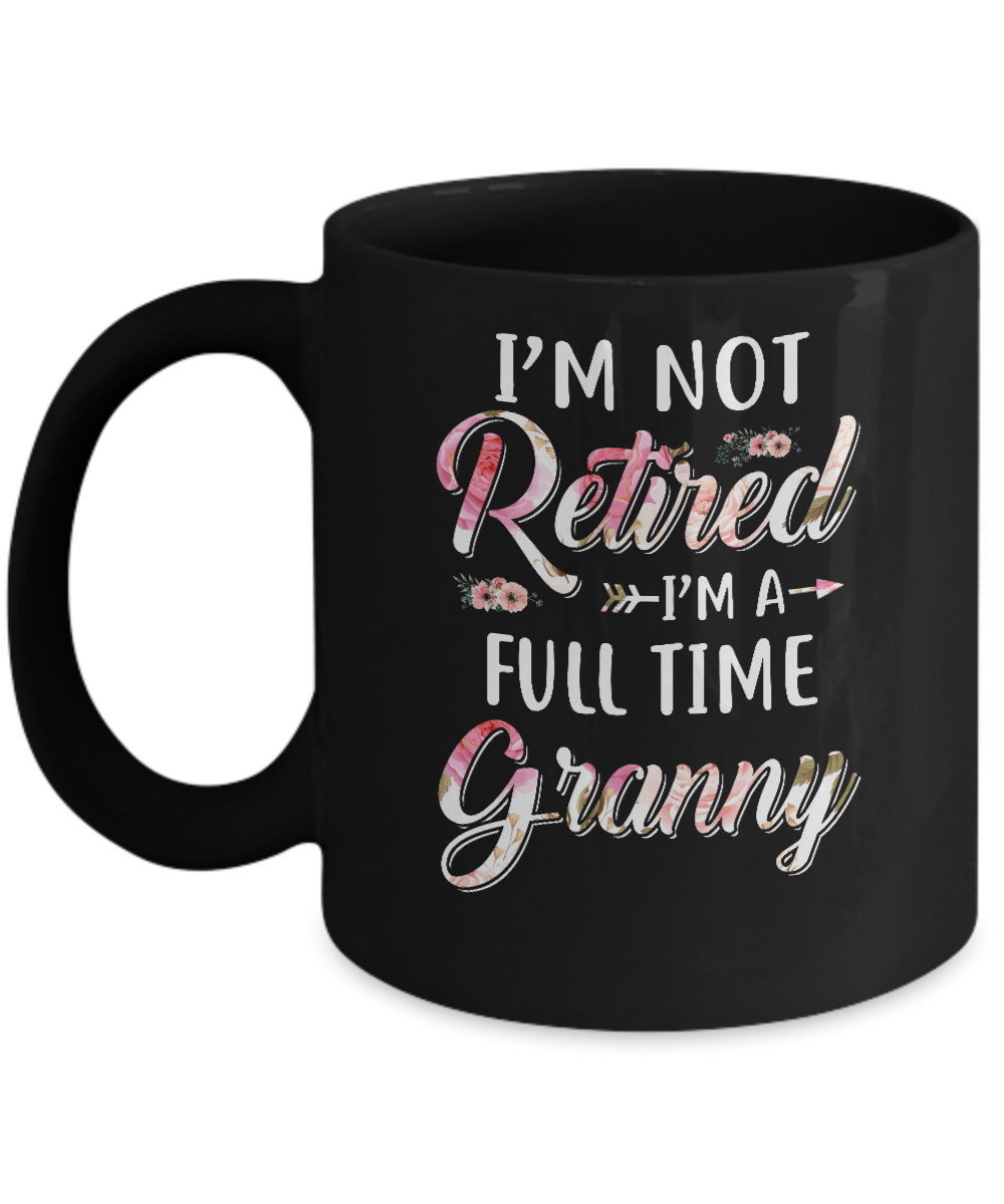 I'm Not Retired I'm A Full Time Granny Mothers Day Mug