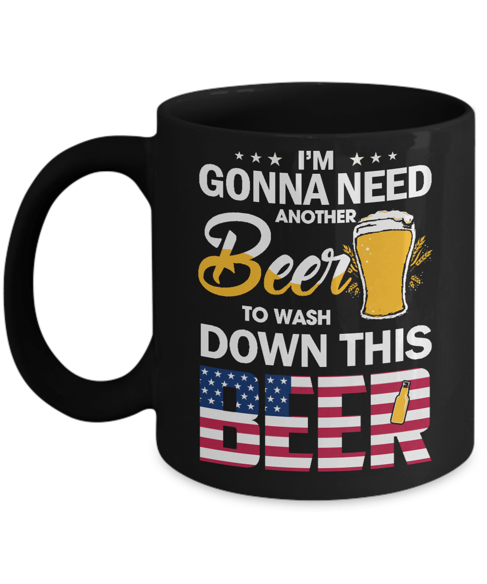 I'm Gonna Need Another Beer To Wash Down This Beer Mug-Coffee Mug-11oz Mug-Black