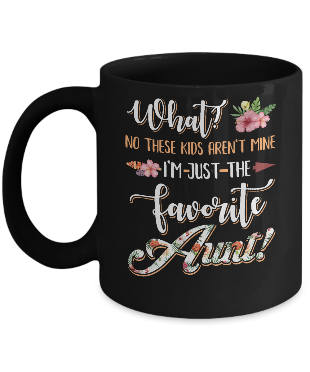 What No These Kids Aren't Mine I'm Just The Favorite Aunt Mug-Coffee Mug-11oz Mug-Black