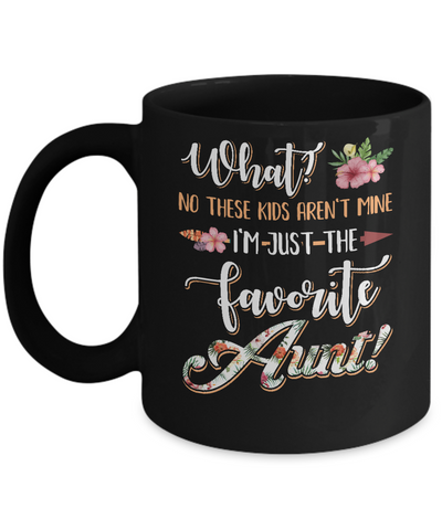 What No These Kids Aren't Mine I'm Just The Favorite Aunt Mug-Coffee Mug-11oz Mug-Black