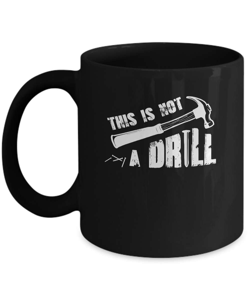 This Is Not A Drill Funny Hammer Tool Dad Husband Joke Mug