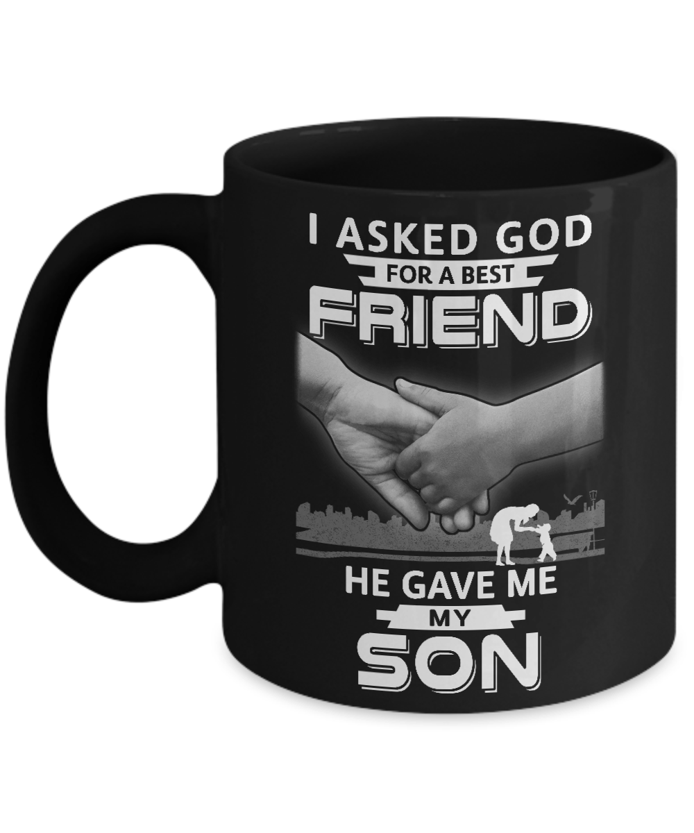 I Asked God For A Best Friend He Gave Me My Son Mug-Coffee Mug-11oz Mug-Black