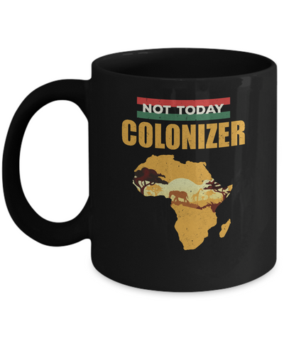 Funny African Not Today Colonizer Pop Culture Mug-Coffee Mug-11oz Mug-Black