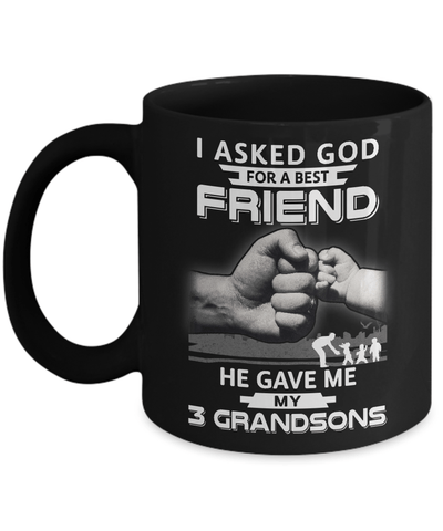 I Asked God For A Best Friend He Gave Me My Three Grandsons Mug-Coffee Mug-11oz Mug-Black