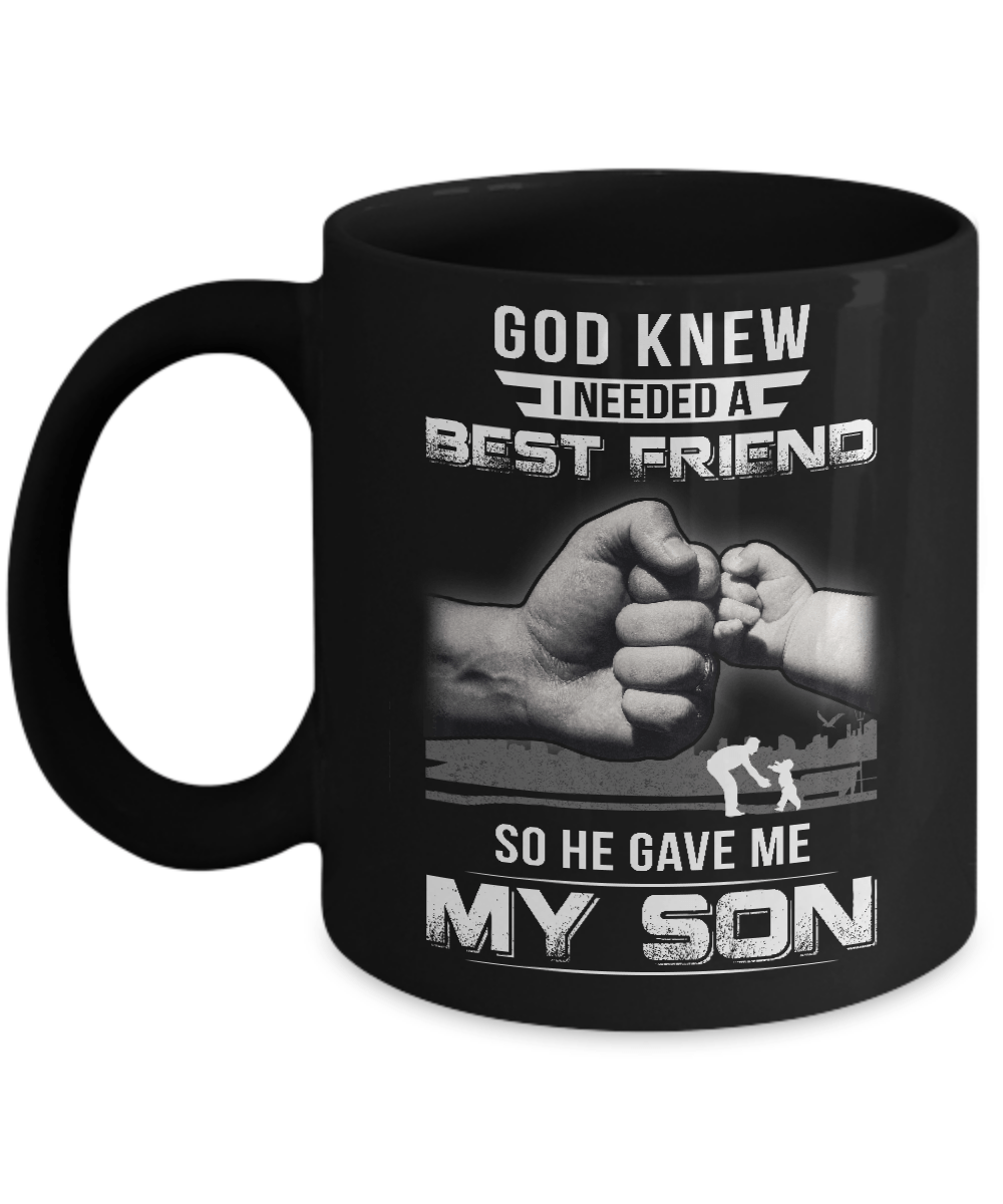 God Knew I Needed A Best Friend So He Gave My Son Mug-Coffee Mug-11oz Mug-Black