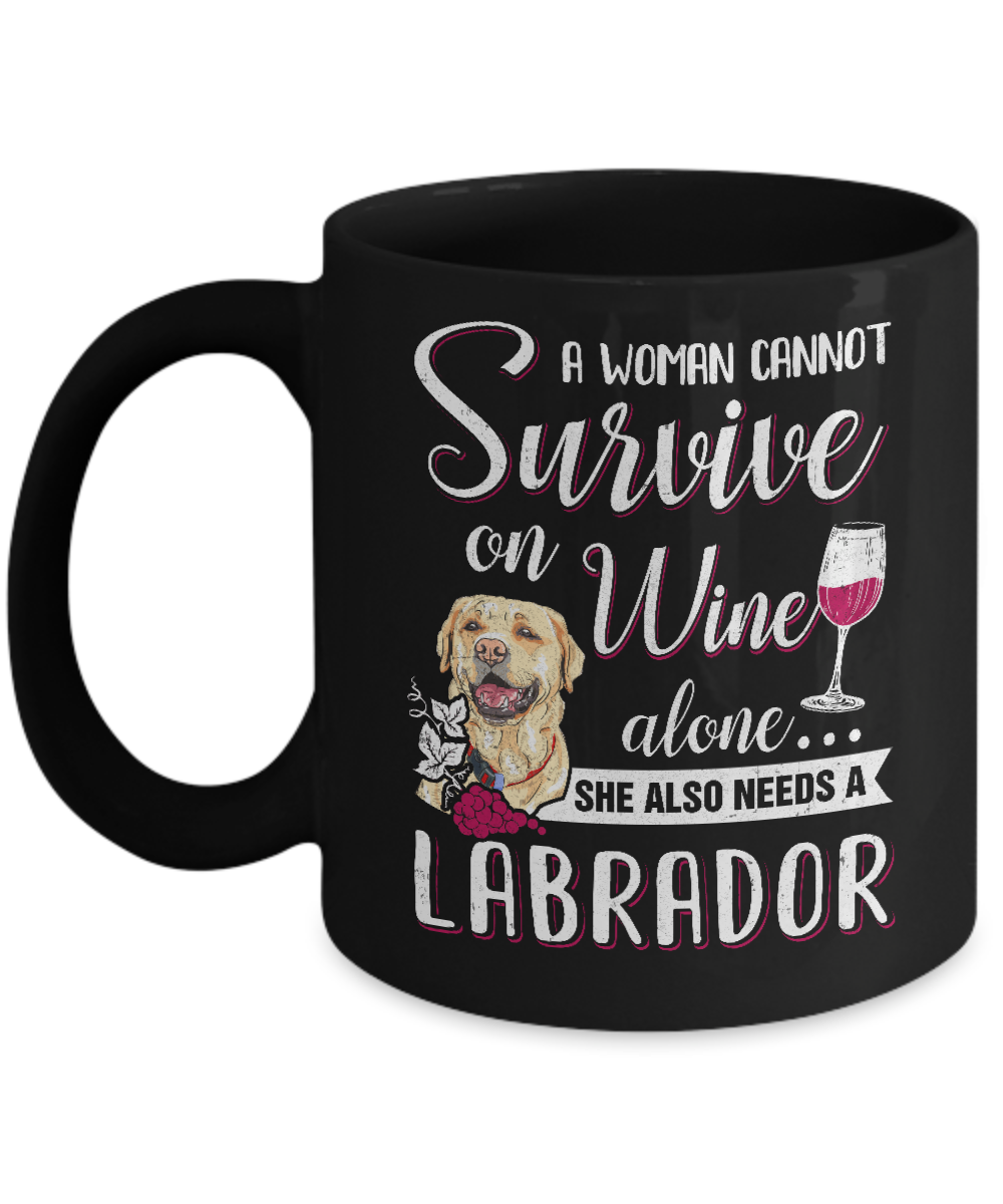 A Woman Can't Survive On Wine Alone Labrador Dog Mug-Coffee Mug-11oz Mug-Black