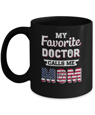 My Favorite Doctor Calls Me Mom Mother's Day Mom Gift Mug-Coffee Mug-11oz Mug-Black