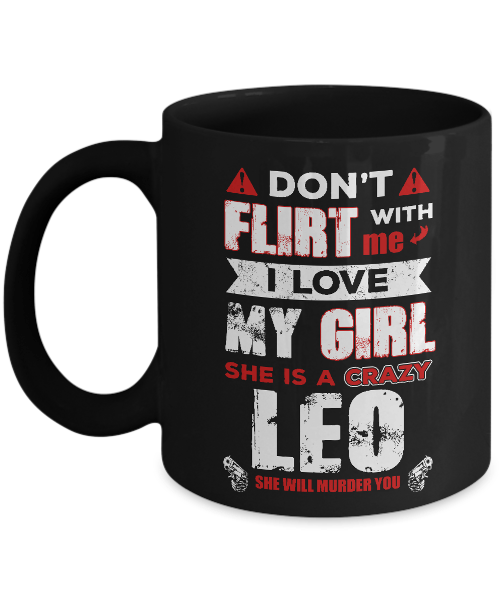 Don't Flirt With Me I Love My Girl She Is A Crazy Leo Mug