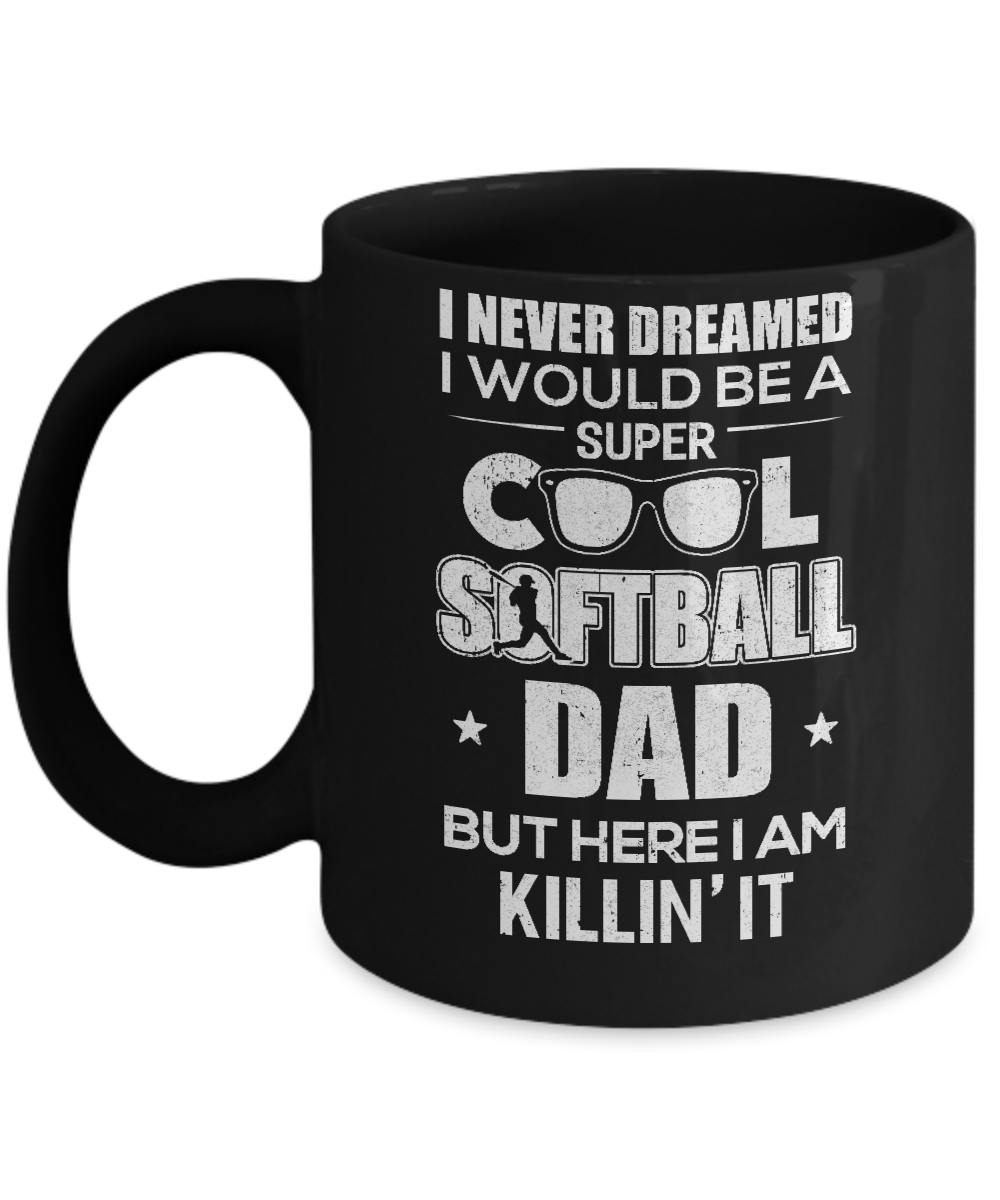 Never Dreamed I Would Be A Cool Softball Dad Fathers Day Mug-Coffee Mug-11oz Mug-Black