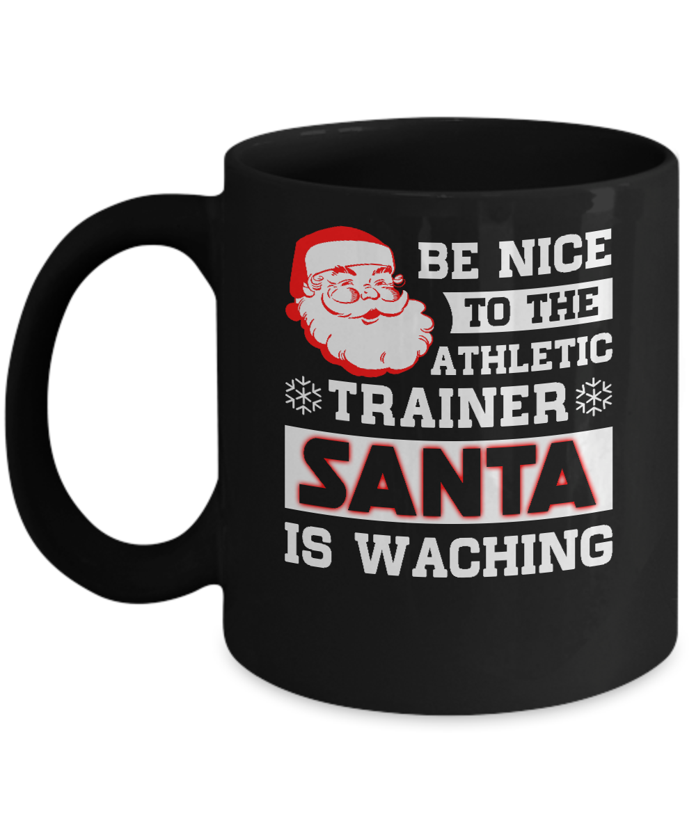 Be Nice To The Athletic Trainer Santa Is Watching Mug-Coffee Mug-11oz Mug-Black