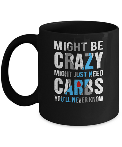 Might Just Need Carbs You'll Never Know Diabetes Mug-Coffee Mug-11oz Mug-Black