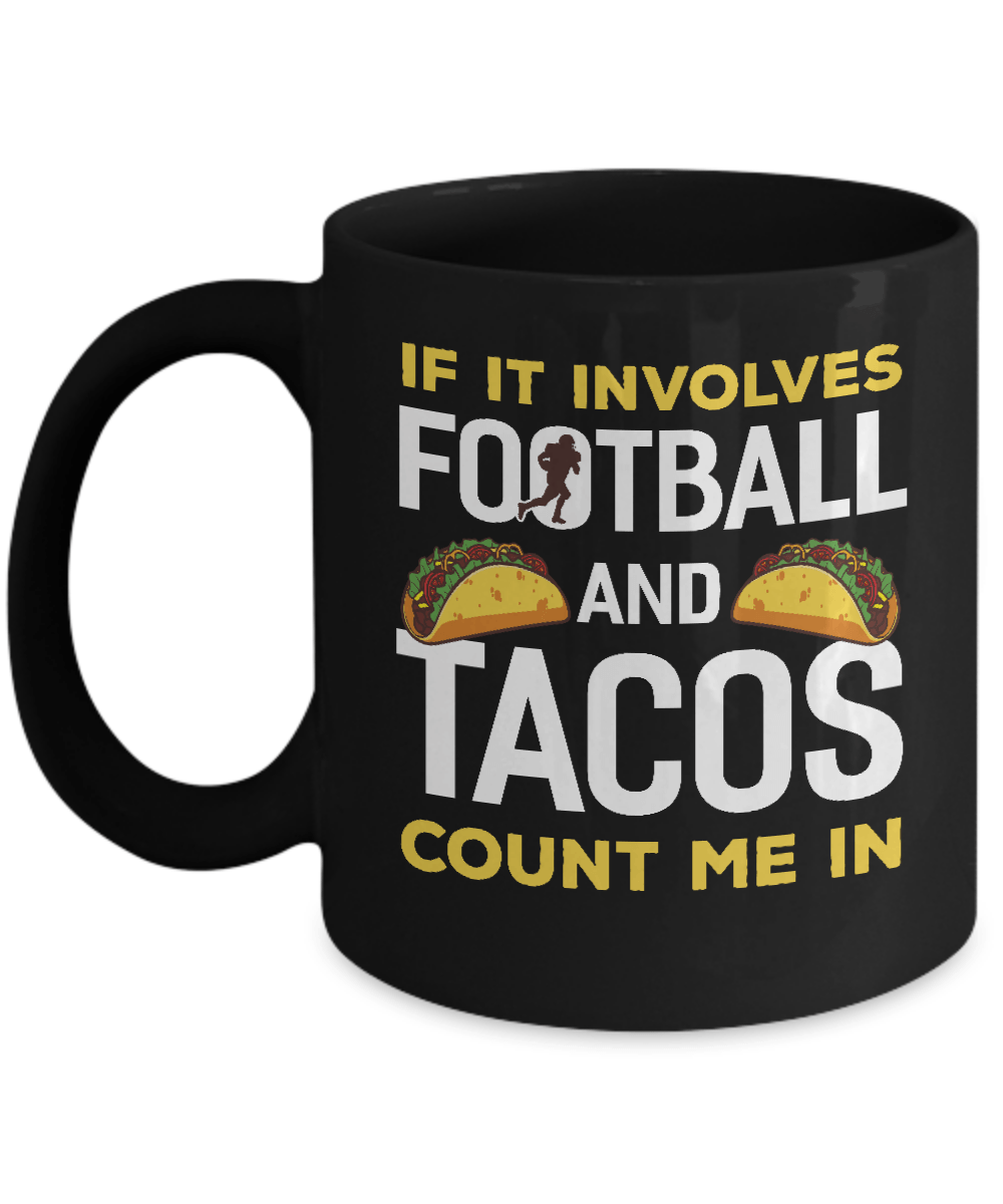 If It Involves Football And Tacos Count Me In Mug-Coffee Mug-11oz Mug-Black