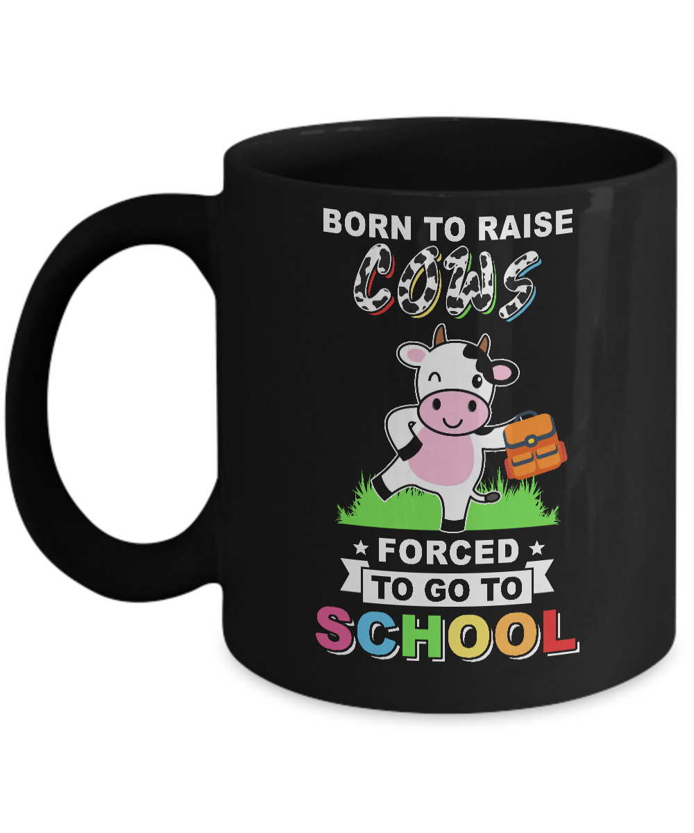 Born To Raise Cow Forced To Go To School Mug-Coffee Mug-11oz Mug-Black