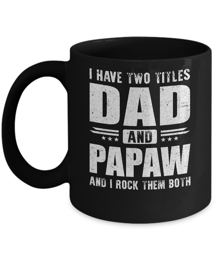 I Have Two Titles Dad And PaPaw Fathers Day Gift Dad Mug-Coffee Mug-11oz Mug-Black