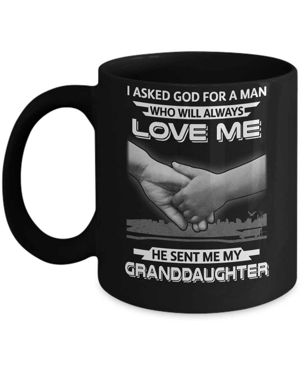 I Asked God For A Man Love Me He Sent Me My Granddaughter Mug