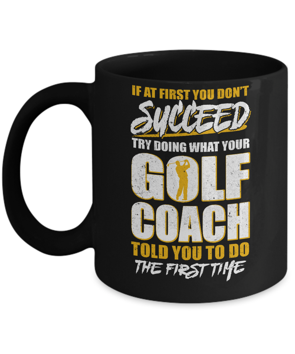 If At First You Don't Succeed Funny Golf Coach Mug-Coffee Mug-11oz Mug-Black