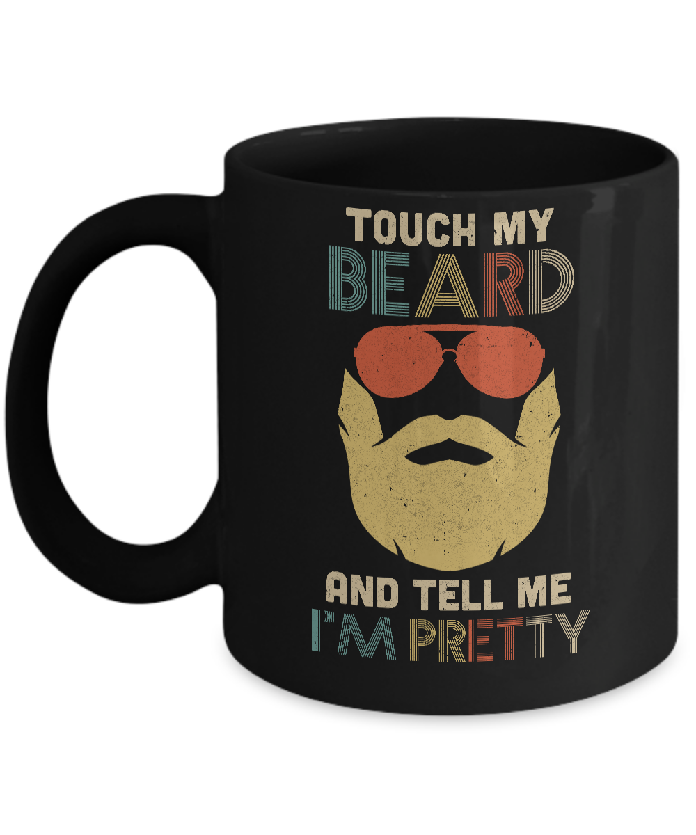 Vintage Funny Touch My Beard And Tell Me I'm Pretty Mug