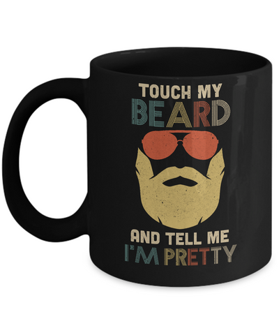 Vintage Funny Touch My Beard And Tell Me I'm Pretty Mug-Coffee Mug-11oz Mug-Black