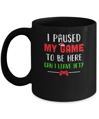 Christmas I Paused My Game To Be Here Can I Leave Yet Gamer Mug-Coffee Mug-11oz Mug-Black