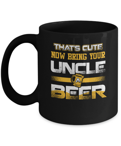 That's Cute Now Bring Your Uncle A Beer Mug-Coffee Mug-11oz Mug-Black
