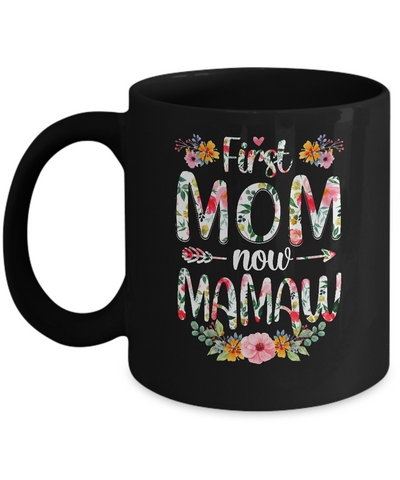 First Mom Now Mamaw Funny New Mamaw Mother's Day Gifts Mug-Coffee Mug-11oz Mug-Black